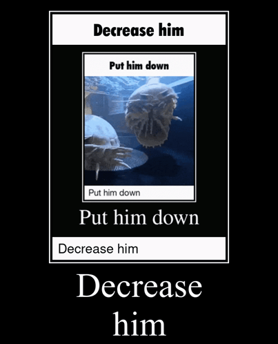 Poster Decrease Him Put Him Down Put Him Down